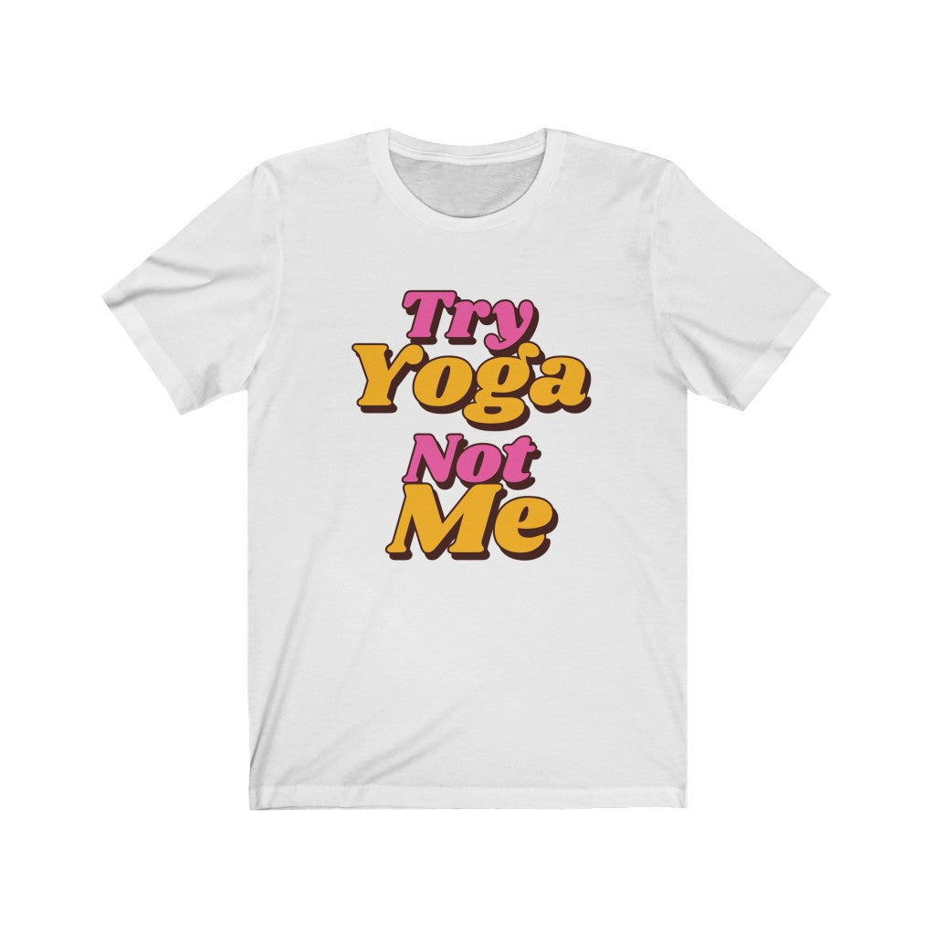 Try Yoga Not Me white t-shirt with magenta and orange letters 
