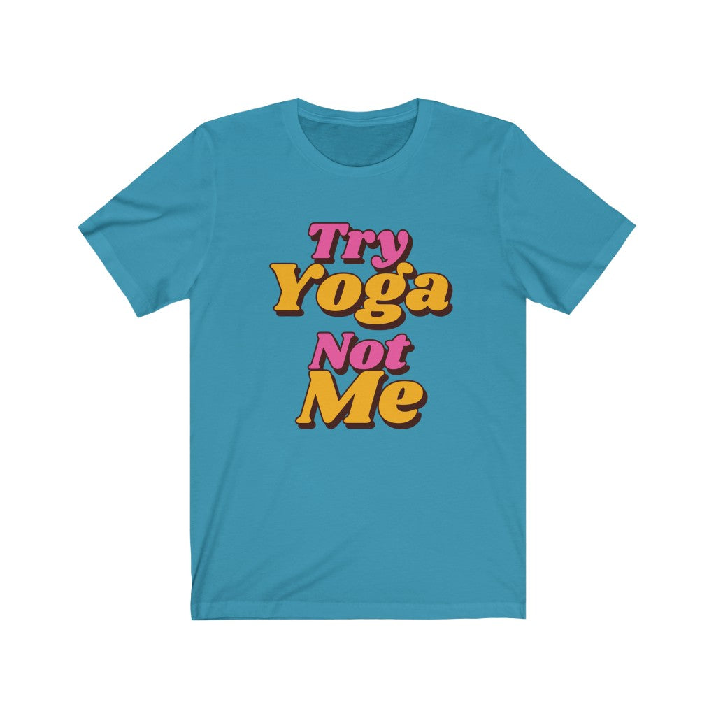 Try Yoga Not Me ocean blue t-shirt with magenta and orange letters 
