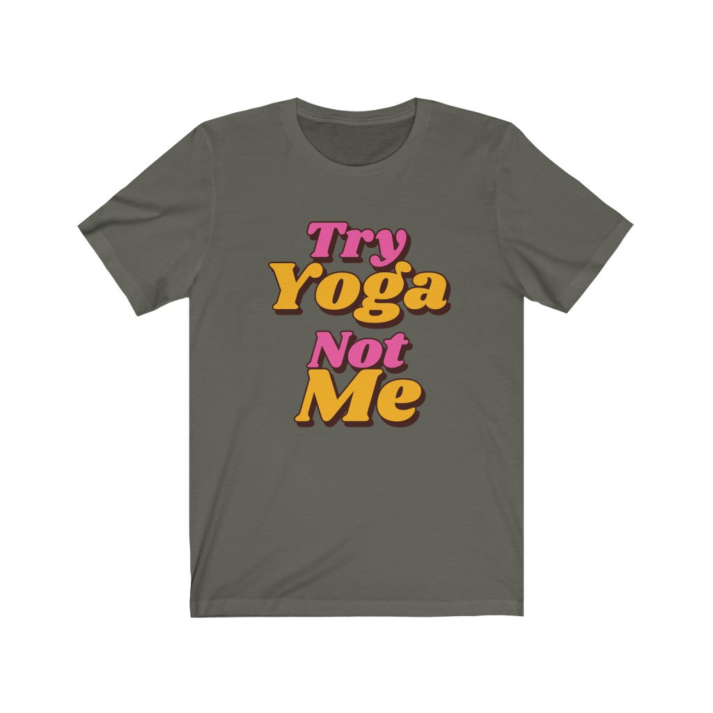 Try Yoga Not Me army green t-shirt with magenta and orange letters 