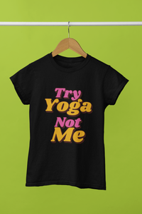 Try Yoga Not Me Black t-shirt with magenta and orange letters 